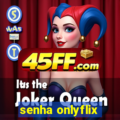 senha onlyflix